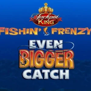 Fishin' Frenzy Even Bigger Catch Jackpot King