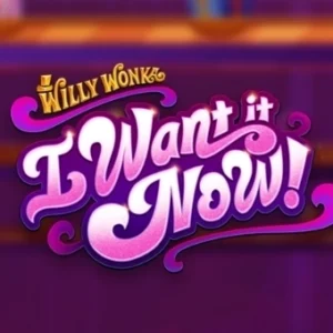 Willy Wonka I Want It Now